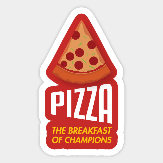 Pizza - The breakfast of champions! Sticker by Tees_N_Stuff